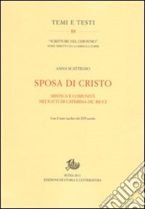 Sposa di Cristo. Musica e comunità nei «Ratti» di Caterina de' Ricci. Con il testo inedito del XVI secolo libro di Scattigno Anna