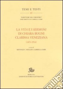 La vita e i sermoni di Chiara Bugni clarissa veneziana (1471-1514) libro di Mueller R. C. (cur.); Zarri G. (cur.)