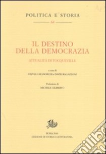 Il destino della democrazia. Attualità di Tocqueville libro di Catanorchi O. (cur.); Ragazzoni D. (cur.)