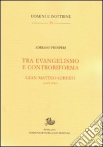 Tra evangelismo e controriforma. Gian Matteo Gilberti (1495-1543) libro di Prosperi Adriano