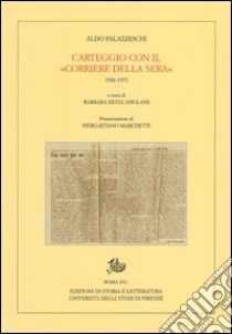 Carteggio con il «Corriere della Sera». 1926-1971 libro di Palazzeschi Aldo; Anglani B. S. (cur.)