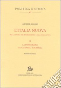 L'Italia nuova per la storia del Risorgimento e dell'Italia unita. Vol. 2: La democrazia da Cattaneo a Rosselli libro di Galasso Giuseppe