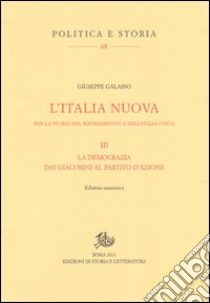 L'Italia nuova per la storia del Risorgimento e dell'Italia unita. Vol. 3: La democrazia dai giacobini al Partitod'azione libro di Galasso Giuseppe