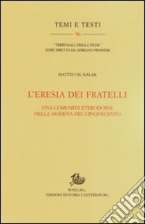 L'eresia dei fratelli. Una comunità eterodossa nella Modena del Cinquecento libro di Al Kalak Matteo