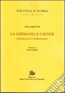 La Germania e Cavour. Diplomazia e storiografia libro di Voci Anna M.