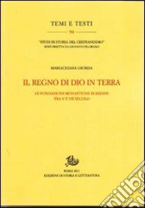 Il regno di Dio in terra. Le fondazioni monastiche egiziane tra V e VII secolo libro di Giorda Mariachiara