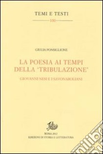 La poesia ai tempi della «tribulazione». Giovanni Nesi e i savonaroliani libro di Ponsiglione Giulia