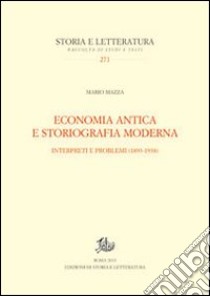 Economia antica e storiografia moderna. Interpreti e problemi (1893-1938) libro di Mazza Mario