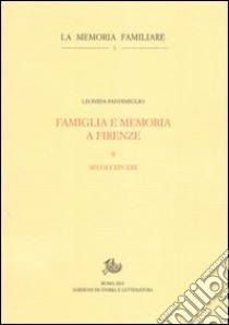 Famiglia e memoria a Firenze. Vol. 2: Secoli XIV-XXI libro di Pandimiglio Leonida