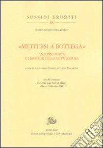 «Mettersi a bottega». Antonio Porta e i mestieri della letteratura libro di Terreni A. (cur.); Turchetta G. (cur.)