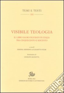 Visibile teologia. Il libro figurato in Italia tra Cinquecento e Seicento libro di Ardissino E. (cur.); Selmi E. (cur.)