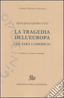 La tragedia dell'Europa. Che farà l'America? libro di Nitti Francesco S.