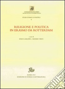 Religione e politica in Erasmo da Rotterdam libro di Baldini E. (cur.); Firpo M. (cur.)