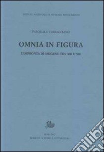 Omnia in figura. L'impronta di Origene tra '400 e '500 libro di Terracciano Pasquale