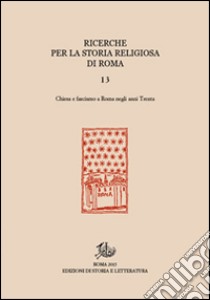 Ricerche per la storia religiosa di Roma. Vol. 13: Chiesa e fascismo a Roma negli anni Trenta libro