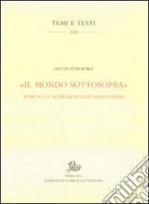 «Il mondo sottosopra». Spartaco e altre reticenze manzoniane libro di Tongiorgi Duccio