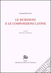 Opere di Giambattista Vico. Vol. 12/2: Le iscrizioni e le composizioni latine libro di Vico Giambattista; Visconti G. G. (cur.)