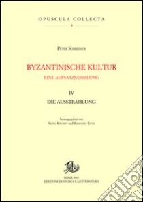 Byzantinische kultur. Eine aufsatzsammlung. Vol. 4: Die Ausstrahlung libro di Schreiner Peter; Ronchey S. (cur.); Tocci R. (cur.)