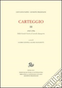 Carteggio. Vol. 3: 1922-1956. Dalla grande guerra al secondo dopoguerra libro di Papini Giovanni; Prezzolini Giuseppe; Gentili S. (cur.); Manghetti G. (cur.)