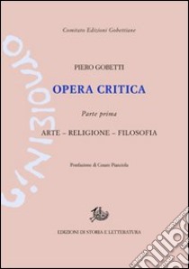 Opera critica. Vol. 1: Arte, religione, filosofia libro di Gobetti Piero