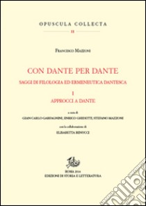 Con Dante e per Dante. Saggi di filologia dantesca. Vol. 1: Approcci a Dante libro di Mazzoni Francesco; Garfagnini G. C. (cur.); Ghidetti E. (cur.); Mazzoni S. (cur.)