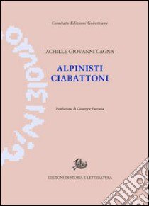 Alpinisti ciabattoni libro di Cagna Achille Giovanni