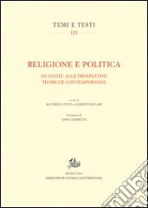 Religione e politica. Da Dante alle prospettive teoriche contemporanee libro di Centi B. (cur.); Siclari A. (cur.)