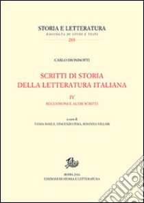 Scritti di storia della letteratura italiana. Vol. 4: Recensioni e altri scritti libro di Dionisotti Carlo; Fera V. (cur.); Basile T. (cur.); Villari S. (cur.)