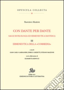 Con Dante per Dante. Saggi di filologia ed ermeneutica dantesca. Vol. 3: Ermeneutica della «Commedia» libro di Mazzoni Francesco