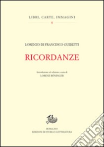 Ricordanze libro di Guidetti Lorenzo; Böninger L. (cur.)