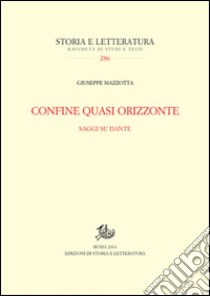 Confine quasi orizzonte. Saggi su Dante libro di Mazzotta Giuseppe