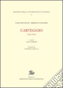 Carteggio 1962-1969 libro di Betocchi Carlo; Cavallero Erminio; Lombardi S. (cur.)