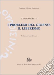 I problemi del giorno: il liberismo libro di Giretti Edoardo