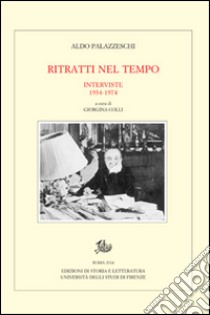 Ritratti nel tempo. Interviste 1934-1974 libro di Palazzeschi Aldo; Colli G. (cur.)