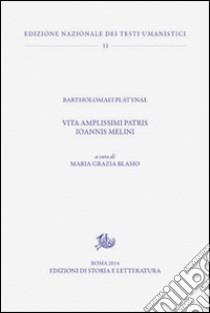 Vita amplissimi patris Ioannis Melini. Testo latino a fronte libro di Platina Bartolomeo; Blasio M. G. (cur.)