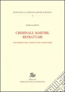 Criminali, martiri, refrattari. Usi pubblici del passato dei comunardi libro di Zanette Enrico