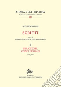 Scritti. Biblioteche, codici, epigrafi. Vol. 2 libro di Campana Augusto; Avesani R. (cur.); Feo M. (cur.); Pruccoli E. (cur.)