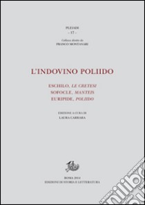 L'indovino Poliido. Eschilo «Le cretesi», Sofocle «Manteis», Euripide «Poliido» libro di Carrara Laura