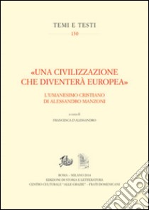 «Una civilizzazione che diventerà europea». L'umanesimo cristiano di alessandro Manzoni libro di D'Alessandro F. (cur.)