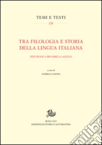 Tra filologia e storia della lingua italiana. Per Franca Brambilla Ageno libro di Canova A. (cur.)