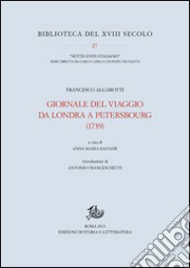 Giornale del viaggio da Londra a Petersbourg (1739) libro di Algarotti Francesco; Salvadè A. M. (cur.)