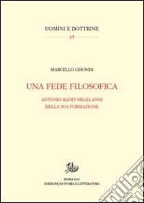 Una fede filosofica. Antonio Banfi negli anni della sua formazione libro di Gisondi Marcello