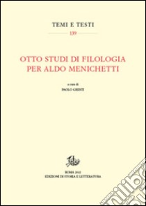 Otto studi di filologia per Aldo Menichetti libro di Gresti P. (cur.)