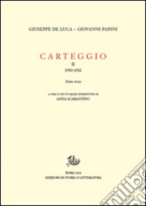 Carteggio. Vol. 2/3: 1930-1932 libro di De Luca Giuseppe; Papini Giovanni; Scarantino A. (cur.)