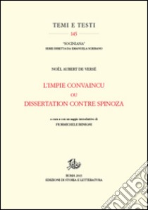 L'Impie convaincu ou dissertation contre Spinoza libro di Aubert de Versé Noël; Benigni F. (cur.)