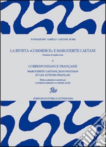 La rivista «Commerce» e Marguerite Caetani. Vol. 5: Correspondance française. Marguerite Caetani, Jean Paulhan et les auteurs français libro di Brisset L. (cur.); Levie S. (cur.)