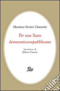 Per uno Stato democratico-repubblicano libro di Giannini Massimo Severo