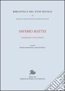 Saverio Mattei. Tradizione ed invenzione libro di Montanile M. (cur.); Rocco R. (cur.)