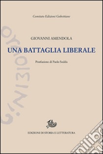 Una battaglia liberale. Discorsi politici (1919-1923) libro di Amendola Giovanni