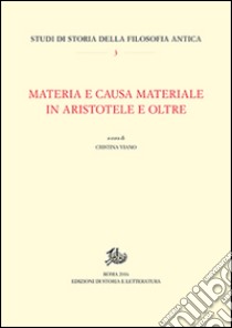 Materia e causa materiale in Aristotele e oltre libro di Viano C. (cur.)